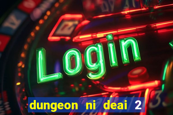 dungeon ni deai 2 temporada dublado data de lan amento